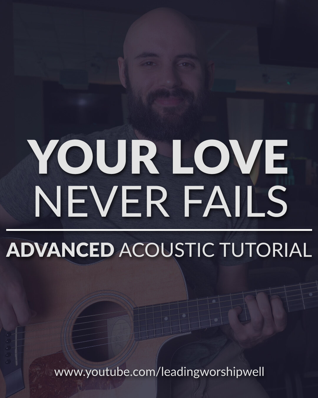 Your Love Never Fails - Jesus Culture - ADVANCED Acoustic Guitar Tutorial  (Video) — Leading Worship Well